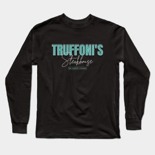 Truffoni's Steakhouse - No Sloppy Steaks Long Sleeve T-Shirt